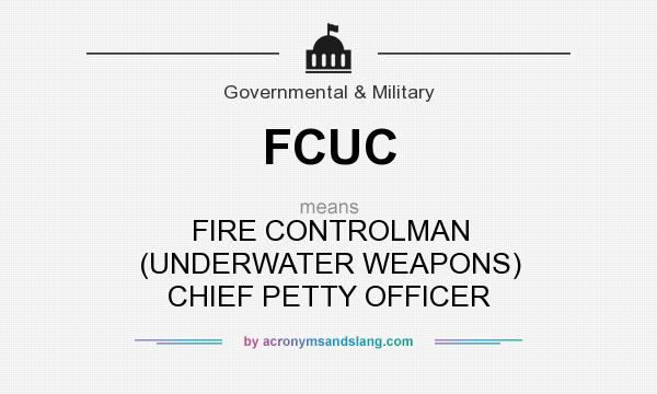 What does FCUC mean? It stands for FIRE CONTROLMAN (UNDERWATER WEAPONS) CHIEF PETTY OFFICER