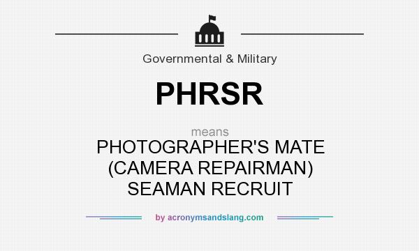 What does PHRSR mean? It stands for PHOTOGRAPHER`S MATE (CAMERA REPAIRMAN) SEAMAN RECRUIT