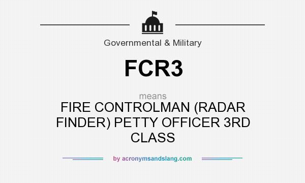What does FCR3 mean? It stands for FIRE CONTROLMAN (RADAR FINDER) PETTY OFFICER 3RD CLASS