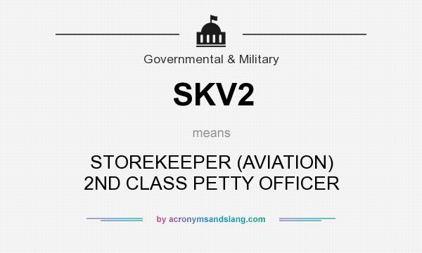 What does SKV2 mean? It stands for STOREKEEPER (AVIATION) 2ND CLASS PETTY OFFICER