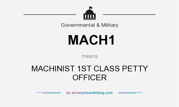 What does MACH1 mean? It stands for MACHINIST 1ST CLASS PETTY OFFICER