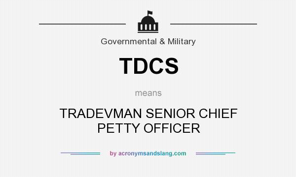 What does TDCS mean? It stands for TRADEVMAN SENIOR CHIEF PETTY OFFICER