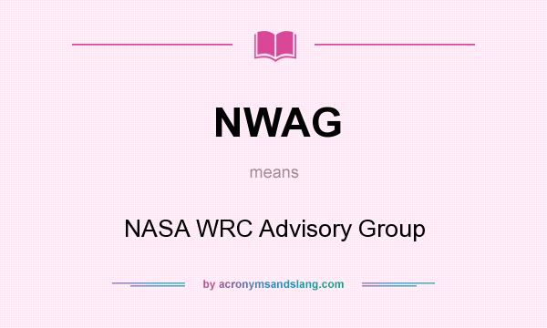 What does NWAG mean? It stands for NASA WRC Advisory Group