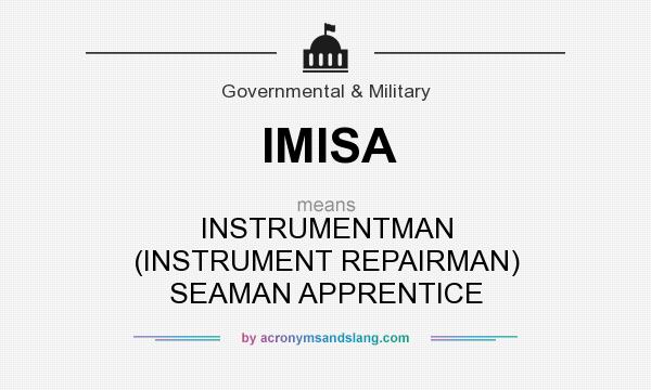 What does IMISA mean? It stands for INSTRUMENTMAN (INSTRUMENT REPAIRMAN) SEAMAN APPRENTICE