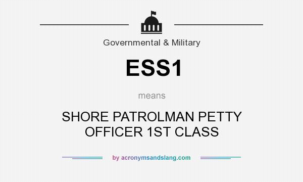 What does ESS1 mean? It stands for SHORE PATROLMAN PETTY OFFICER 1ST CLASS