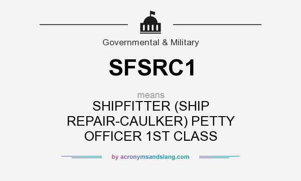 What does SFSRC1 mean? It stands for SHIPFITTER (SHIP REPAIR-CAULKER) PETTY OFFICER 1ST CLASS
