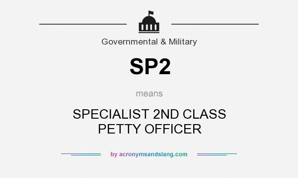 What does SP2 mean? It stands for SPECIALIST 2ND CLASS PETTY OFFICER