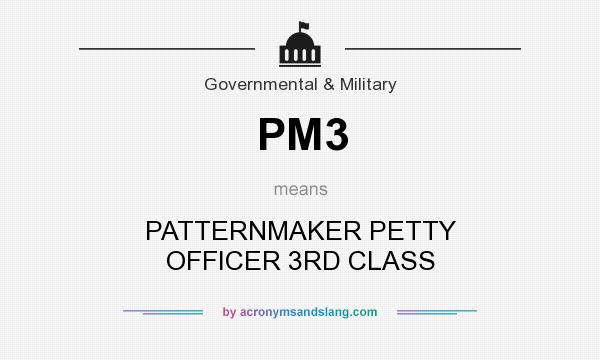 What does PM3 mean? It stands for PATTERNMAKER PETTY OFFICER 3RD CLASS