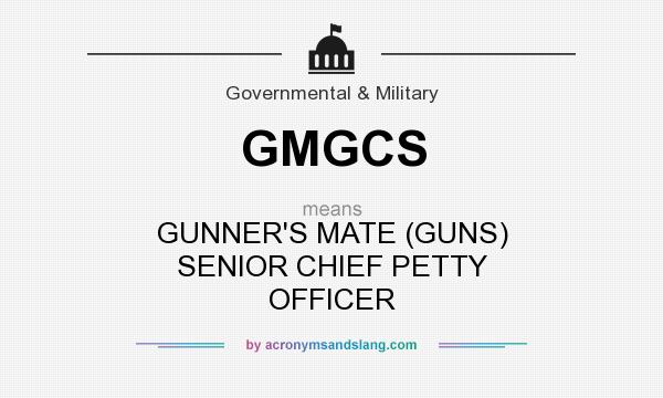 What does GMGCS mean? It stands for GUNNER`S MATE (GUNS) SENIOR CHIEF PETTY OFFICER