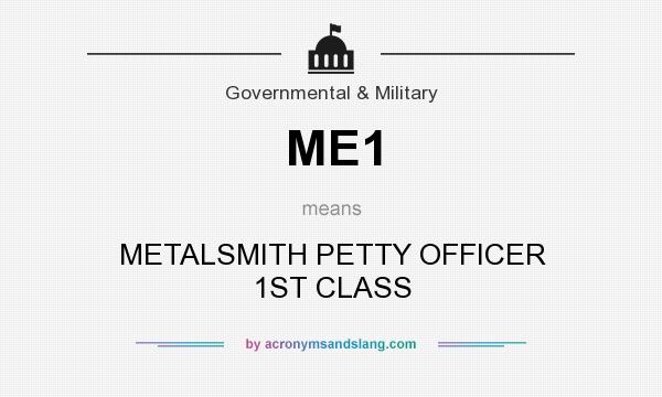 What does ME1 mean? It stands for METALSMITH PETTY OFFICER 1ST CLASS