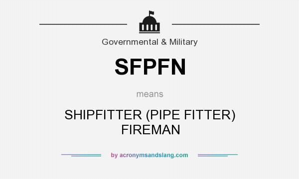 What does SFPFN mean? It stands for SHIPFITTER (PIPE FITTER) FIREMAN