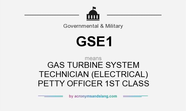 What does GSE1 mean? It stands for GAS TURBINE SYSTEM TECHNICIAN (ELECTRICAL) PETTY OFFICER 1ST CLASS