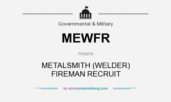 What does MEWFR mean? It stands for METALSMITH (WELDER) FIREMAN RECRUIT