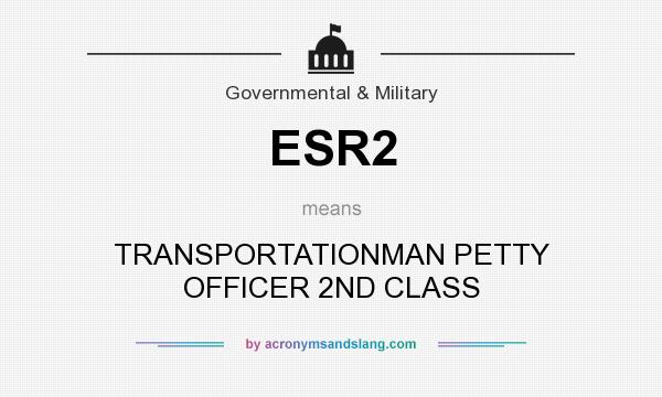 What does ESR2 mean? It stands for TRANSPORTATIONMAN PETTY OFFICER 2ND CLASS