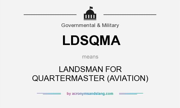 What does LDSQMA mean? It stands for LANDSMAN FOR QUARTERMASTER (AVIATION)