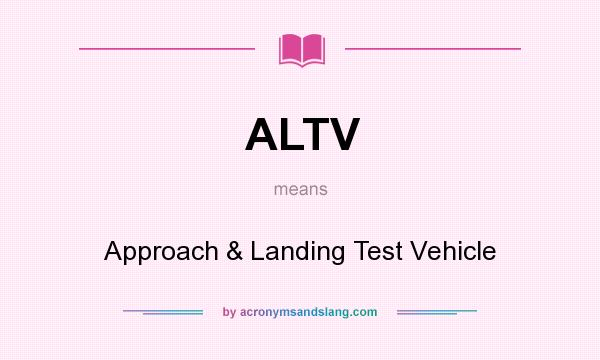 What does ALTV mean? It stands for Approach & Landing Test Vehicle