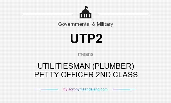 What does UTP2 mean? It stands for UTILITIESMAN (PLUMBER) PETTY OFFICER 2ND CLASS