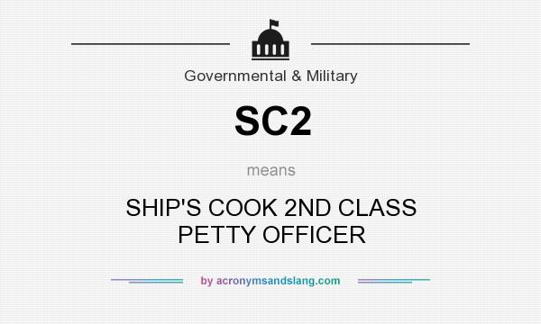 What does SC2 mean? It stands for SHIP`S COOK 2ND CLASS PETTY OFFICER