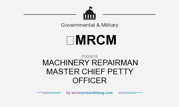What does MRCM mean? It stands for MACHINERY REPAIRMAN MASTER CHIEF PETTY OFFICER
