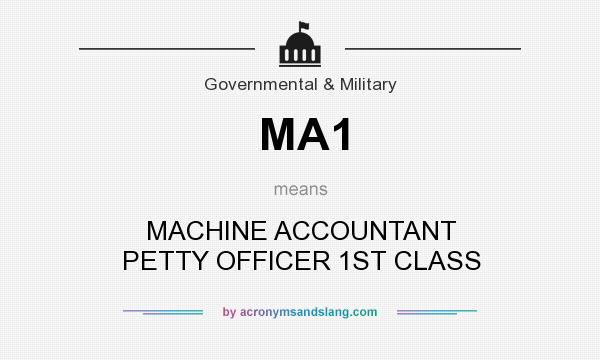 What does MA1 mean? It stands for MACHINE ACCOUNTANT PETTY OFFICER 1ST CLASS