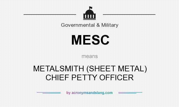 What does MESC mean? It stands for METALSMITH (SHEET METAL) CHIEF PETTY OFFICER