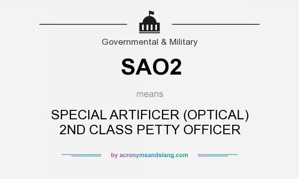 What does SAO2 mean? It stands for SPECIAL ARTIFICER (OPTICAL) 2ND CLASS PETTY OFFICER