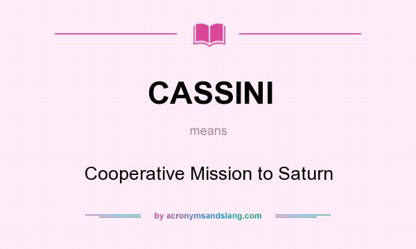 What does CASSINI mean? It stands for Cooperative Mission to Saturn