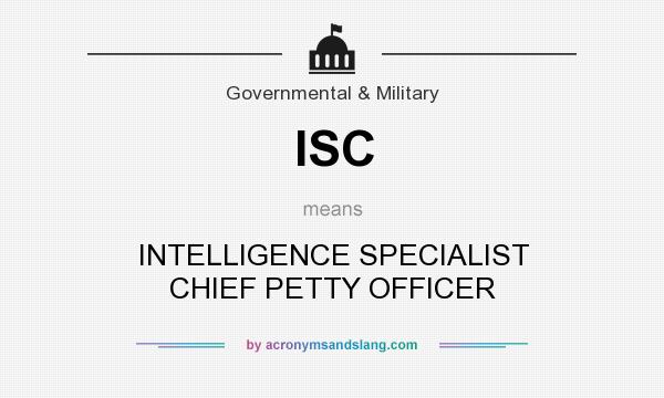 What does ISC mean? It stands for INTELLIGENCE SPECIALIST CHIEF PETTY OFFICER