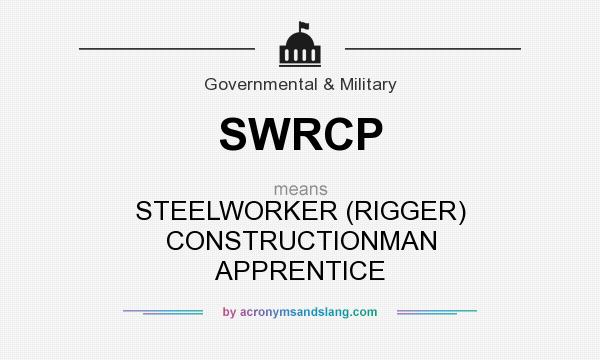What does SWRCP mean? It stands for STEELWORKER (RIGGER) CONSTRUCTIONMAN APPRENTICE