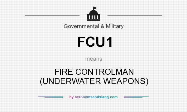 What does FCU1 mean? It stands for FIRE CONTROLMAN (UNDERWATER WEAPONS)