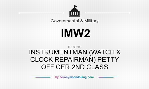 What does IMW2 mean? It stands for INSTRUMENTMAN (WATCH & CLOCK REPAIRMAN) PETTY OFFICER 2ND CLASS