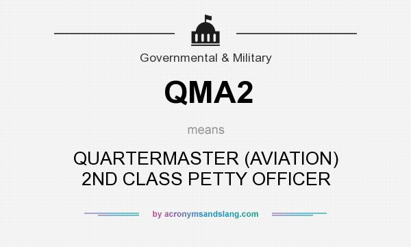 What does QMA2 mean? It stands for QUARTERMASTER (AVIATION) 2ND CLASS PETTY OFFICER