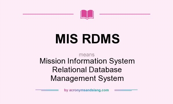 What does MIS RDMS mean? It stands for Mission Information System Relational Database Management System