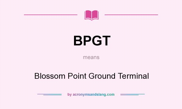 What does BPGT mean? It stands for Blossom Point Ground Terminal