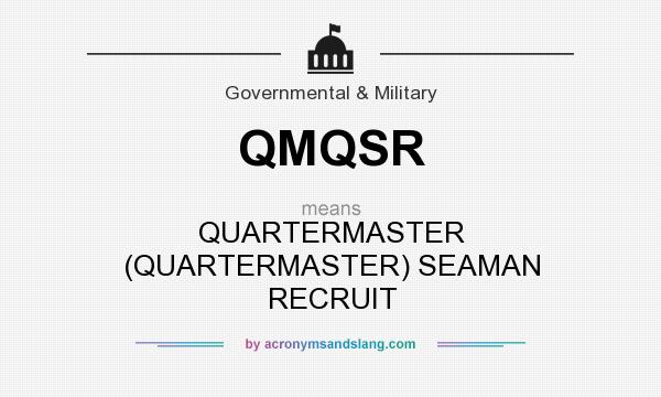 What does QMQSR mean? It stands for QUARTERMASTER (QUARTERMASTER) SEAMAN RECRUIT