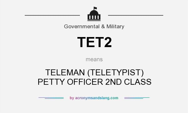 What does TET2 mean? It stands for TELEMAN (TELETYPIST) PETTY OFFICER 2ND CLASS