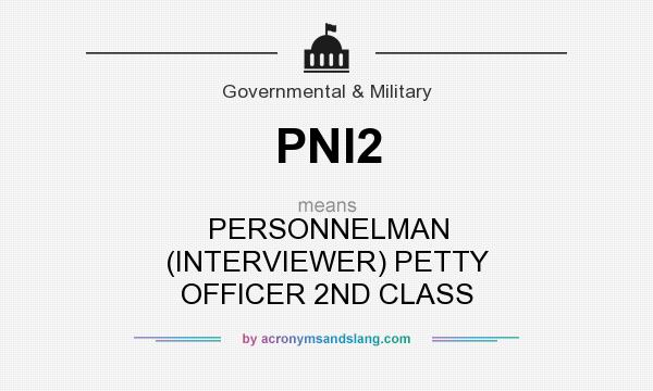 What does PNI2 mean? It stands for PERSONNELMAN (INTERVIEWER) PETTY OFFICER 2ND CLASS