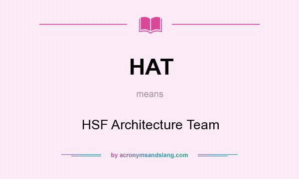 What does HAT mean? It stands for HSF Architecture Team