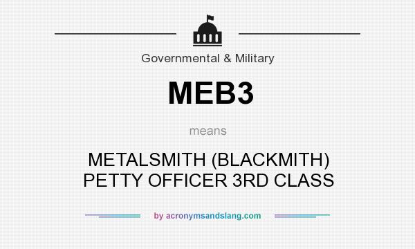 What does MEB3 mean? It stands for METALSMITH (BLACKMITH) PETTY OFFICER 3RD CLASS