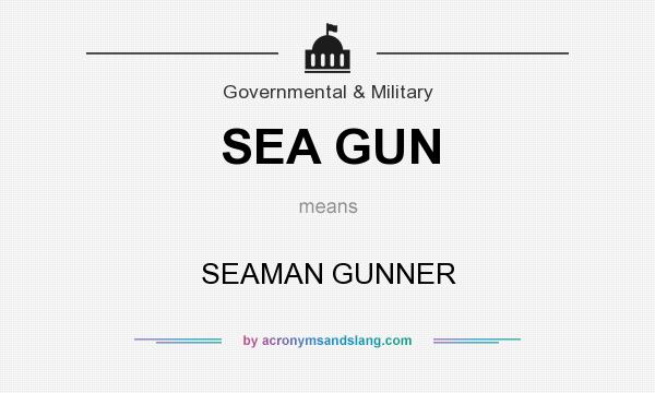 What does SEA GUN mean? It stands for SEAMAN GUNNER