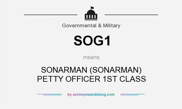 What does SOG1 mean? It stands for SONARMAN (SONARMAN) PETTY OFFICER 1ST CLASS