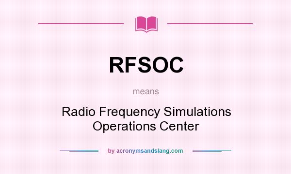 What does RFSOC mean? It stands for Radio Frequency Simulations Operations Center