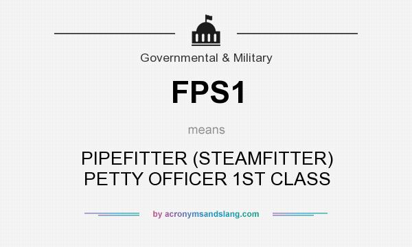 What does FPS1 mean? It stands for PIPEFITTER (STEAMFITTER) PETTY OFFICER 1ST CLASS
