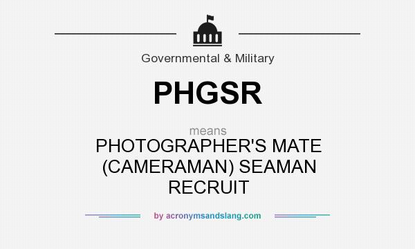 What does PHGSR mean? It stands for PHOTOGRAPHER`S MATE (CAMERAMAN) SEAMAN RECRUIT