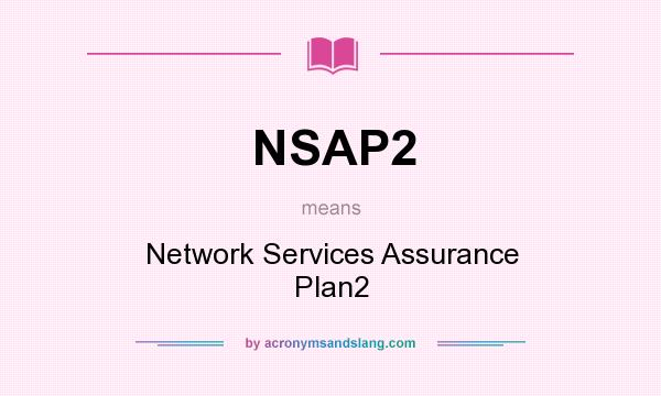 What does NSAP2 mean? It stands for Network Services Assurance Plan2