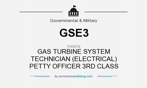 What does GSE3 mean? It stands for GAS TURBINE SYSTEM TECHNICIAN (ELECTRICAL) PETTY OFFICER 3RD CLASS