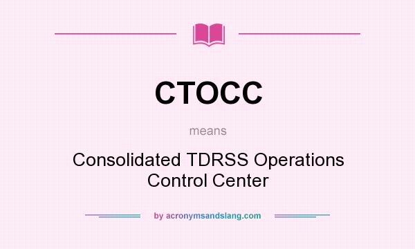What does CTOCC mean? It stands for Consolidated TDRSS Operations Control Center