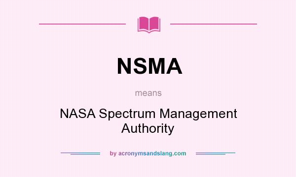 What does NSMA mean? It stands for NASA Spectrum Management Authority