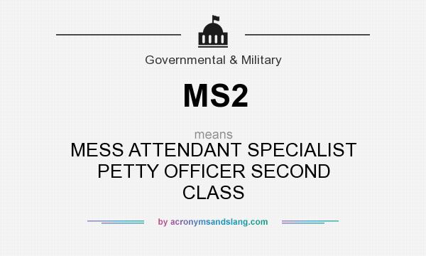 What does MS2 mean? It stands for MESS ATTENDANT SPECIALIST PETTY OFFICER SECOND CLASS
