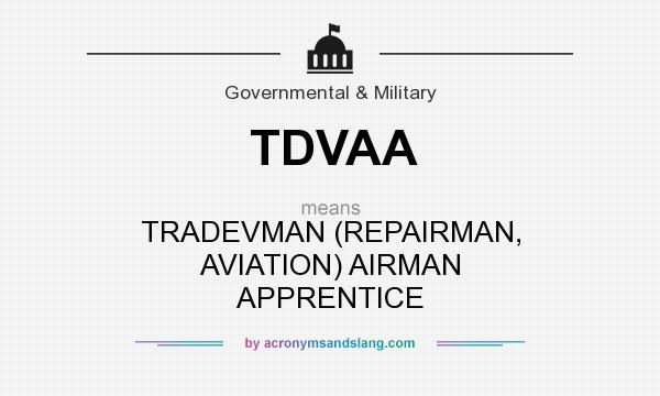 What does TDVAA mean? It stands for TRADEVMAN (REPAIRMAN, AVIATION) AIRMAN APPRENTICE